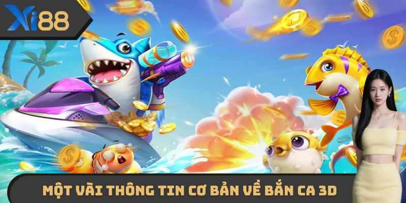 Một vài thông tin cơ bản cần nắm được về bắn ca 3D XI88