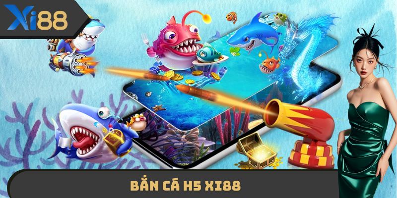Bắn Cá H5 XI88