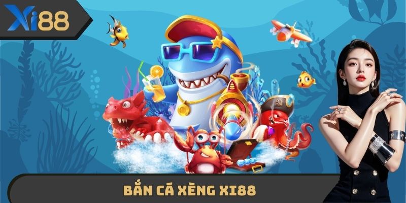 Bắn Cá Xèng XI88