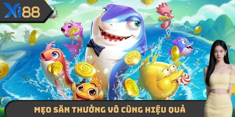 Mẹo săn thưởng vô cùng hiệu quả khi tham gia bắn cá XI88