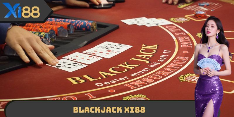 Blackjack XI88 - Luật Chơi Chuẩn Casino Tại Nền Tảng Hàng Đầu