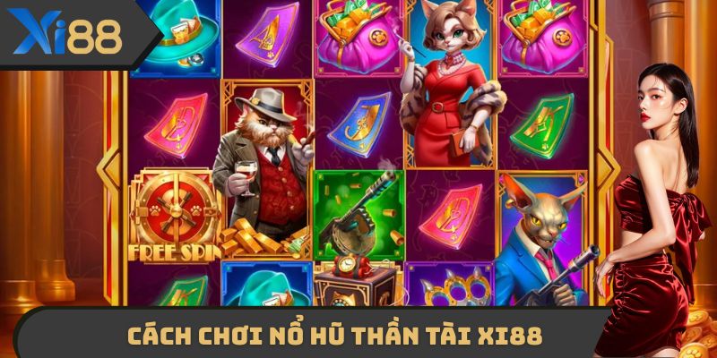 Cách chơi Nổ hũ thần tài XI88