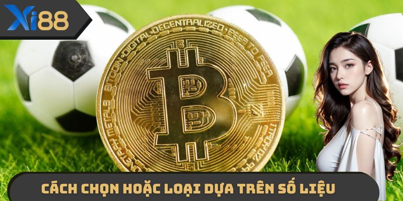 Cách chọn hoặc loại dựa trên số liệu thực tế