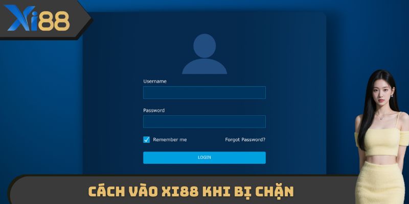Cách Vào XI88 Khi Bị Chặn