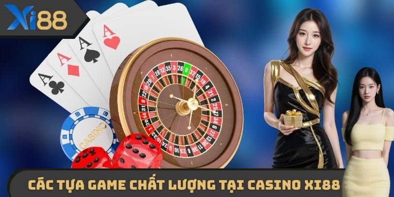 Các tựa game đổi thưởng chất lượng hàng đầu tại Casino XI88