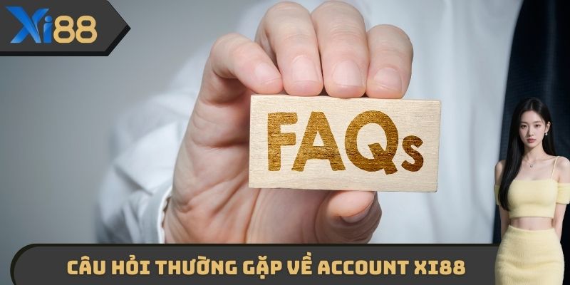 Câu hỏi thường gặp về account XI88