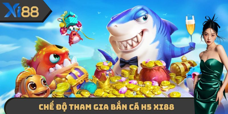 Chế độ tham gia Bắn cá H5 XI88