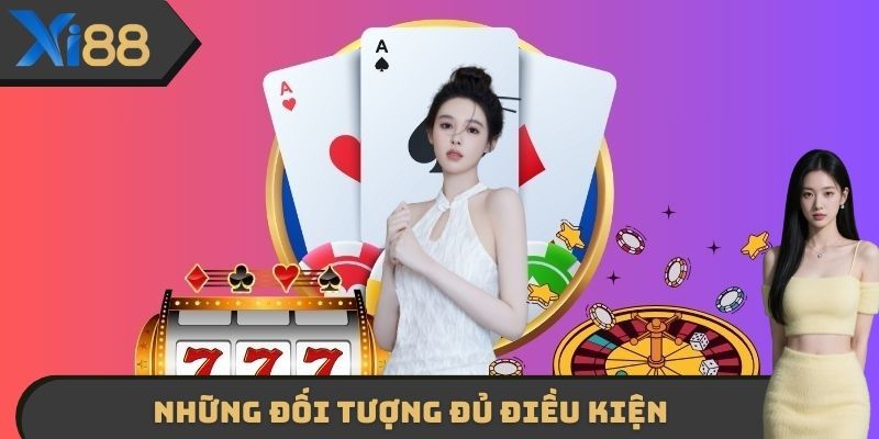 Những đối tượng đạt đủ điều kiện được đăng ký XI88