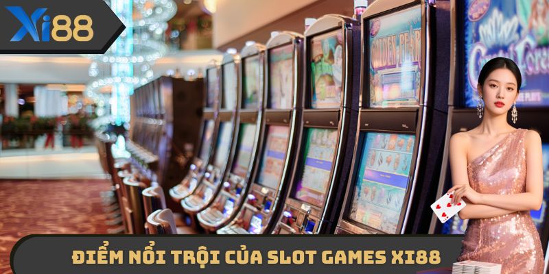 Điểm nổi trội của Slot Games XI88