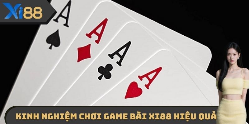 Kinh nghiệm chơi game bài XI88 hiệu quả nhất từ các cao thủ