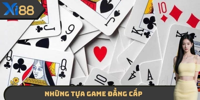 Những tựa game đẳng cấp mà game bài XI88 mang tới