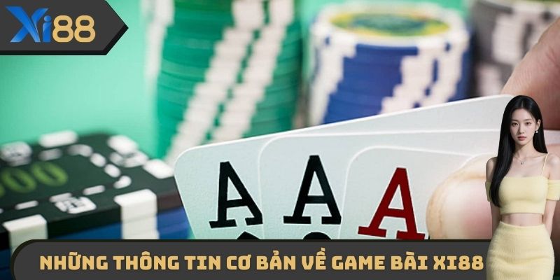 Những thông tin cơ bản cần nắm được về sảnh game bài XI88
