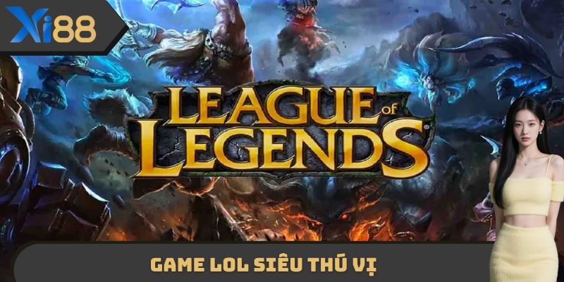 Game LOL siêu thú vị