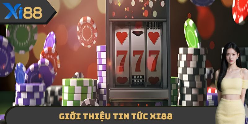 Giới thiệu Tin tức XI88