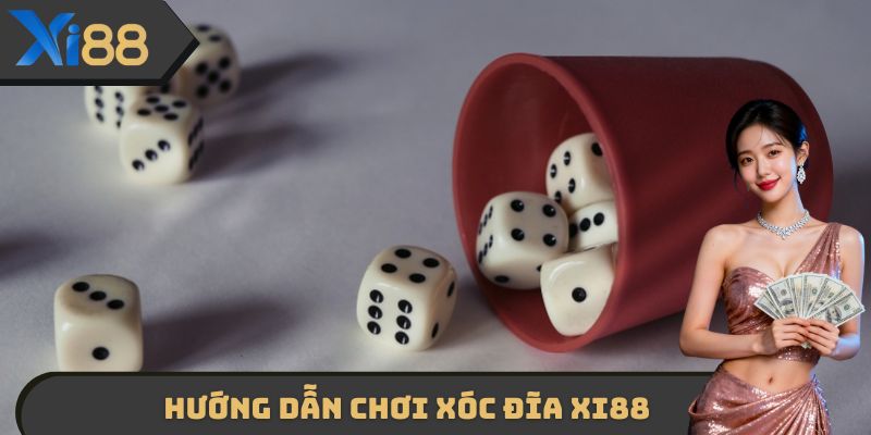 Hướng dẫn chơi Xóc đĩa XI88