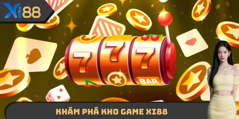 Khám phá kho Game XI88