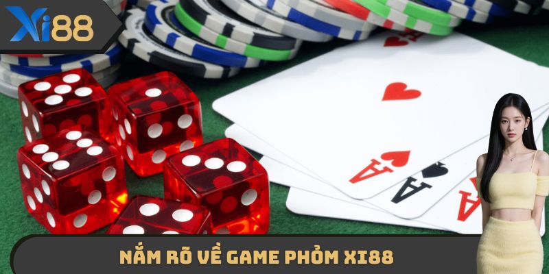 Nắm rõ về game phỏm XI88