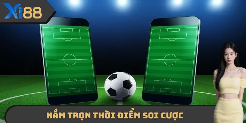 Nắm trọn thời điểm soi cược