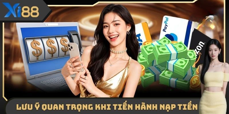 Một vài lưu ý quan trọng khi người chơi tiến hành nạp tiền XI88