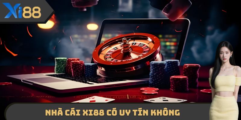 Nhà Cái XI88 Có Uy Tín Không