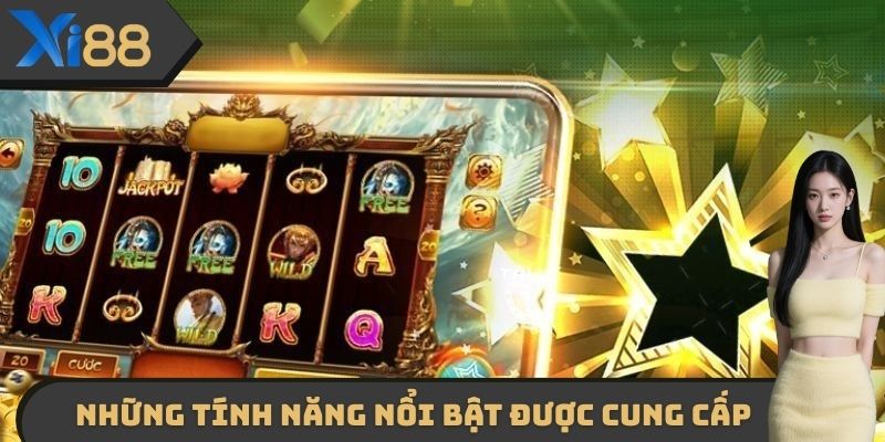 Những tính năng nổi bật được cung cấp tại sảnh nổ hũ XI88