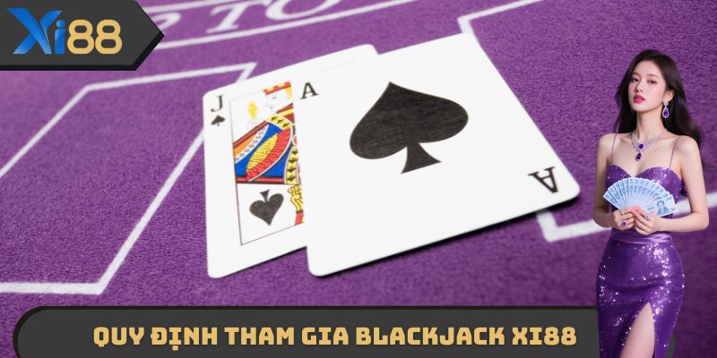 Quy định tham gia Blackjack XI88