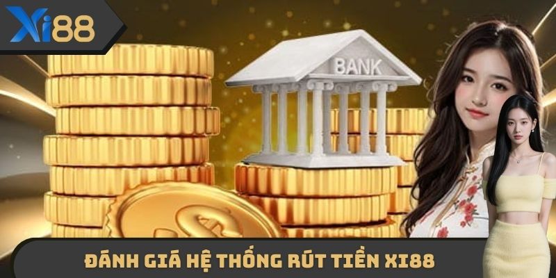 Đánh giá những điểm nổi bật của hệ thống rút tiền XI88 