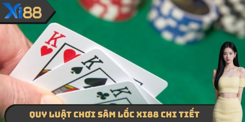 Quy luật chơi sâm lốc XI88 chi tiết cho các tân thủ mới