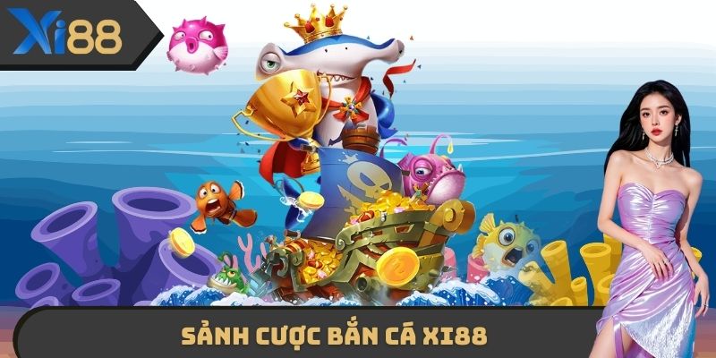 Sảnh cược Bắn cá XI88
