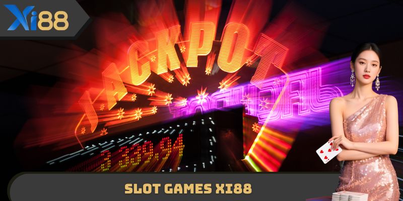 Slot Games XI88 - Trải Nghiệm Đặt Cược Tại Nhà Cái Đẳng Cấp