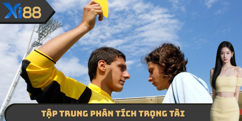 Tập trung phân tích trọng tài