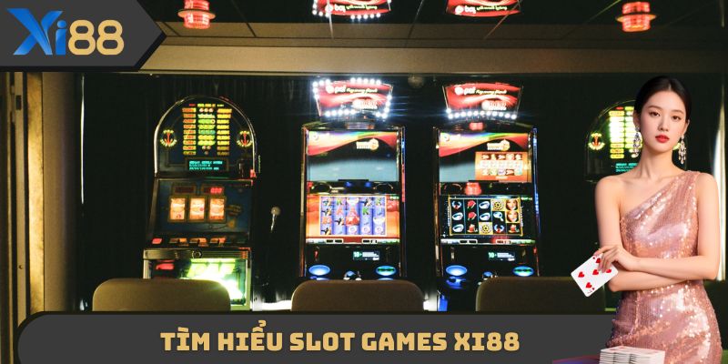 Tìm hiểu Slot Games XI88