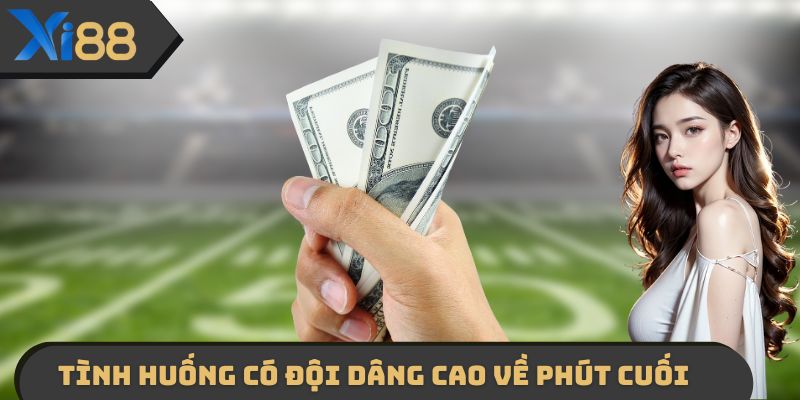 Tình huống có đội dâng cao vào những phút cuối trận