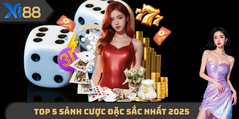 Top 5 sảnh cược đặc sắc nhất 2025
