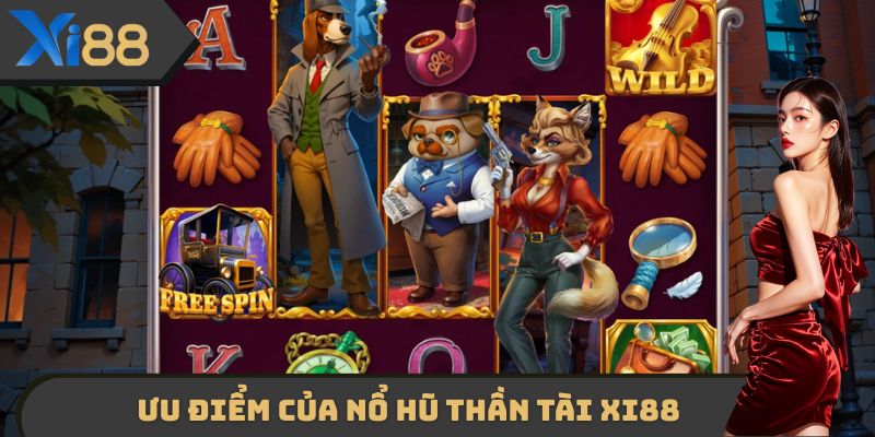 Ưu điểm của Nổ hũ thần tài XI88